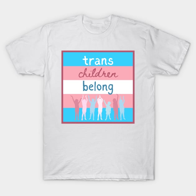 Trans Children Belong T-Shirt by mamashark17